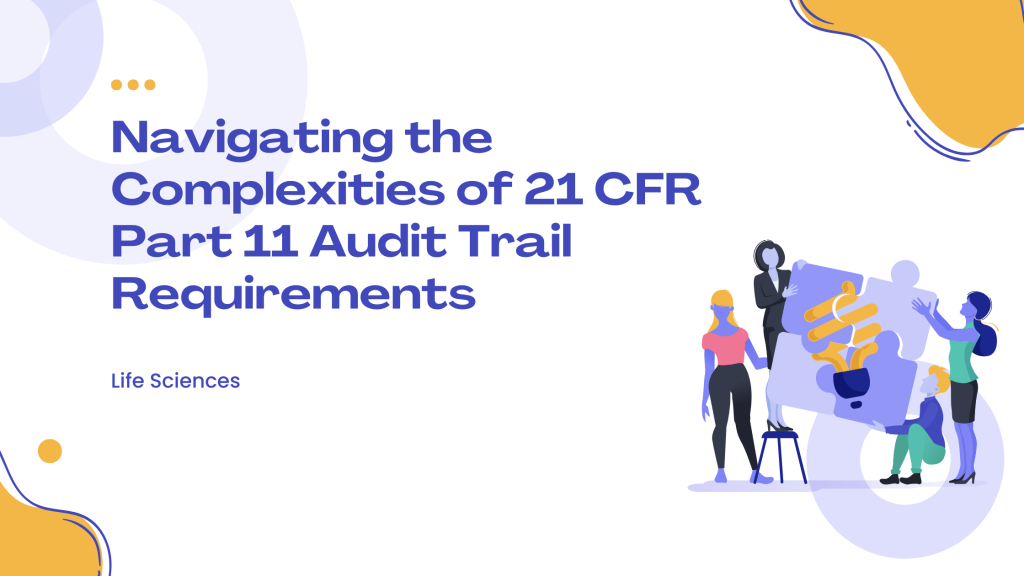 Navigating the Complexities of 21 CFR Part 11 Audit Trail Requirements